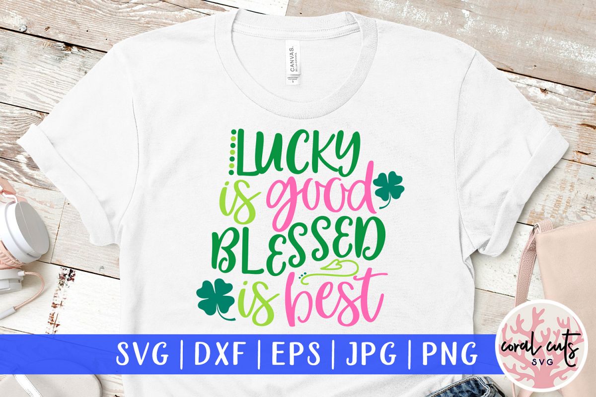 Lucky is good blessed is best - St. Patrick's Day SVG EPS example image 1