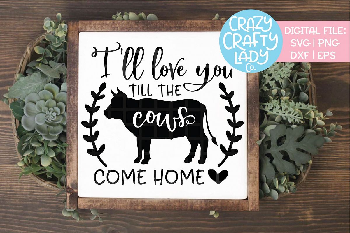 Ill Love You Till The Cows Come Svg Dxf Eps Png Cut File -9453