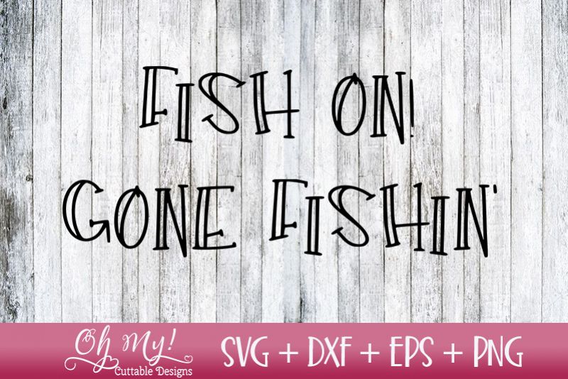 Fish On! - Gone Fishin' - SVG DXF EPS PNG Cutting File example image 1