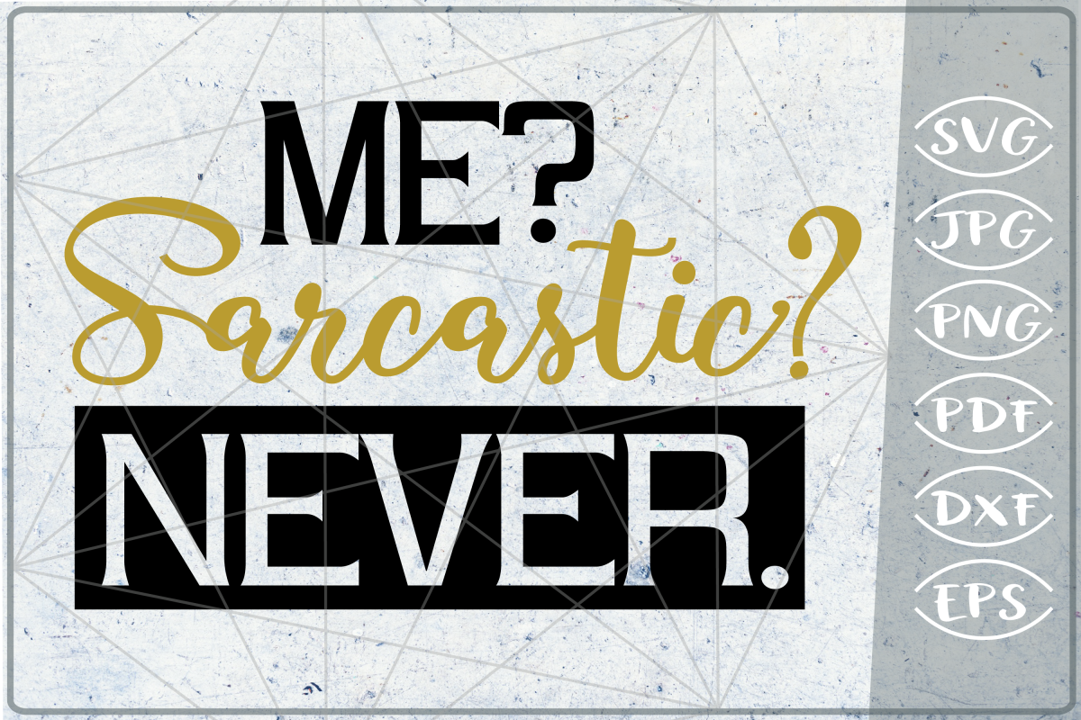 Download Funny Sarcastic Quote SVG Cutting File - Me? Sarcastic ...