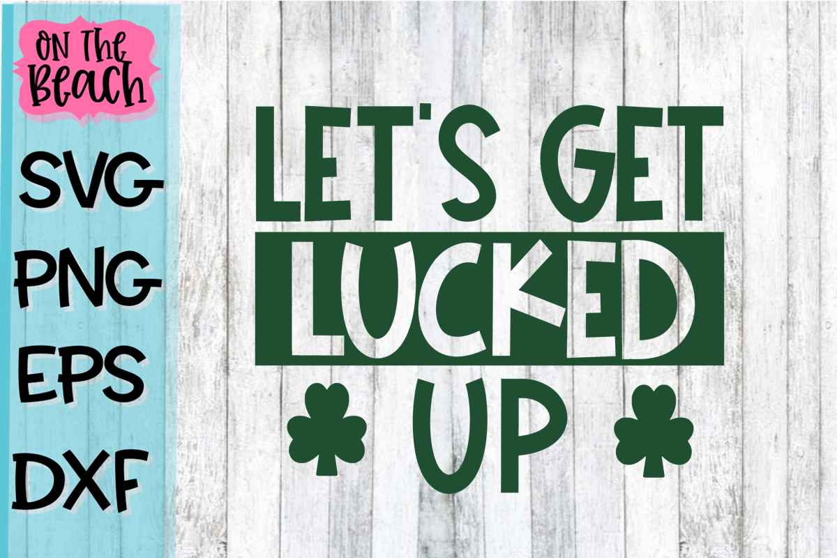 Let's Get Lucked Up - SVG PNG DXF EPS example image 1