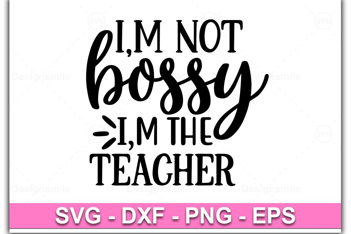 I,m Not Bossy I,m The Teachersvg |Teacher svg |Teacher svg example image 1