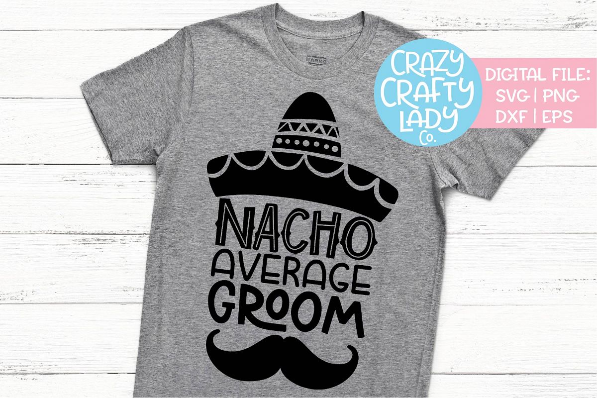 Nacho Average Groom Wedding SVG DXF EPS PNG Cut File example image 1