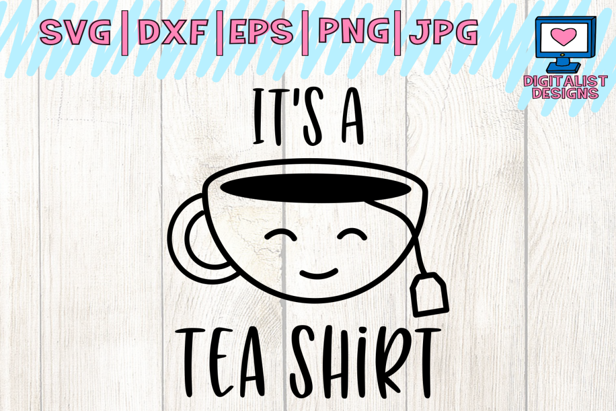 tea shirt svg, tea svg, t shirt, funny, dxf, mug svg