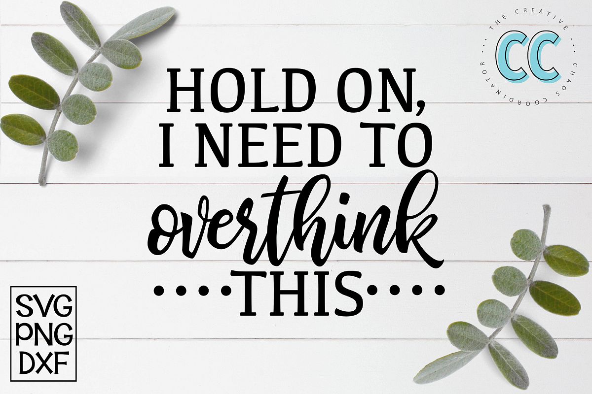 Hold On, I Need To Overthink This (151137) | SVGs | Design Bundles