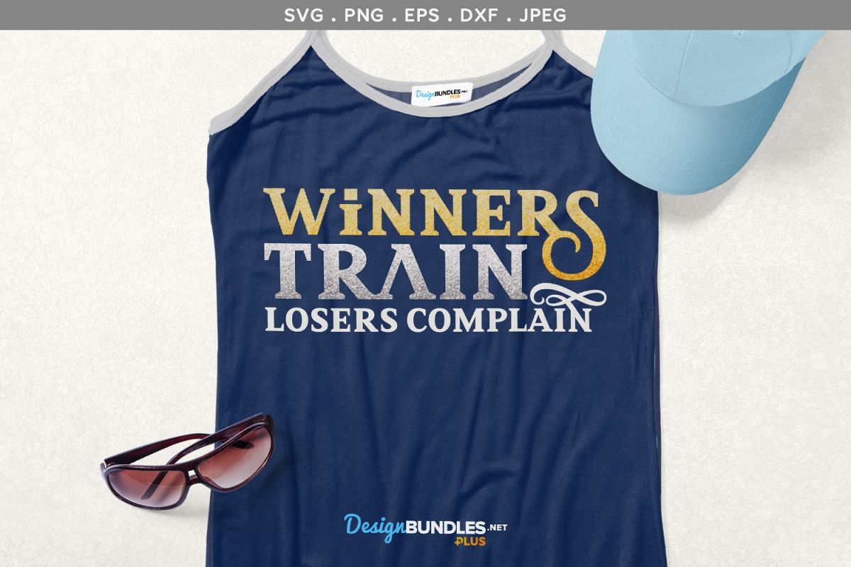 Winners Train, Losers complain- svg, printable example image 1