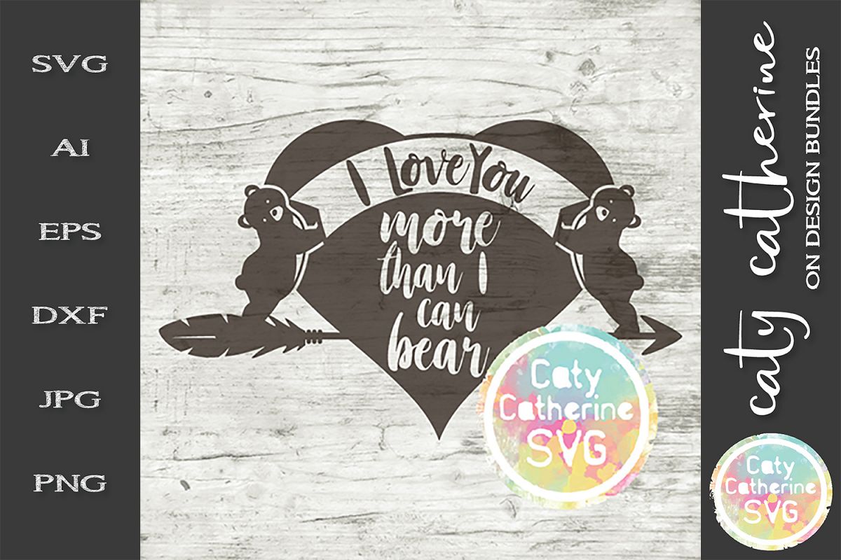 I Love You More Than I Can Bear SVG Cut File example image 1