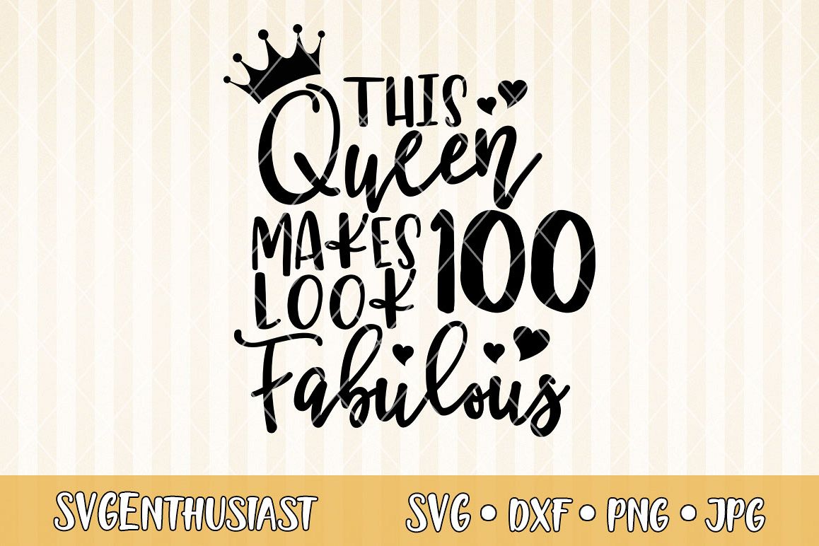 Download This queen makes 100 look fabulous SVG cut file (295966 ...