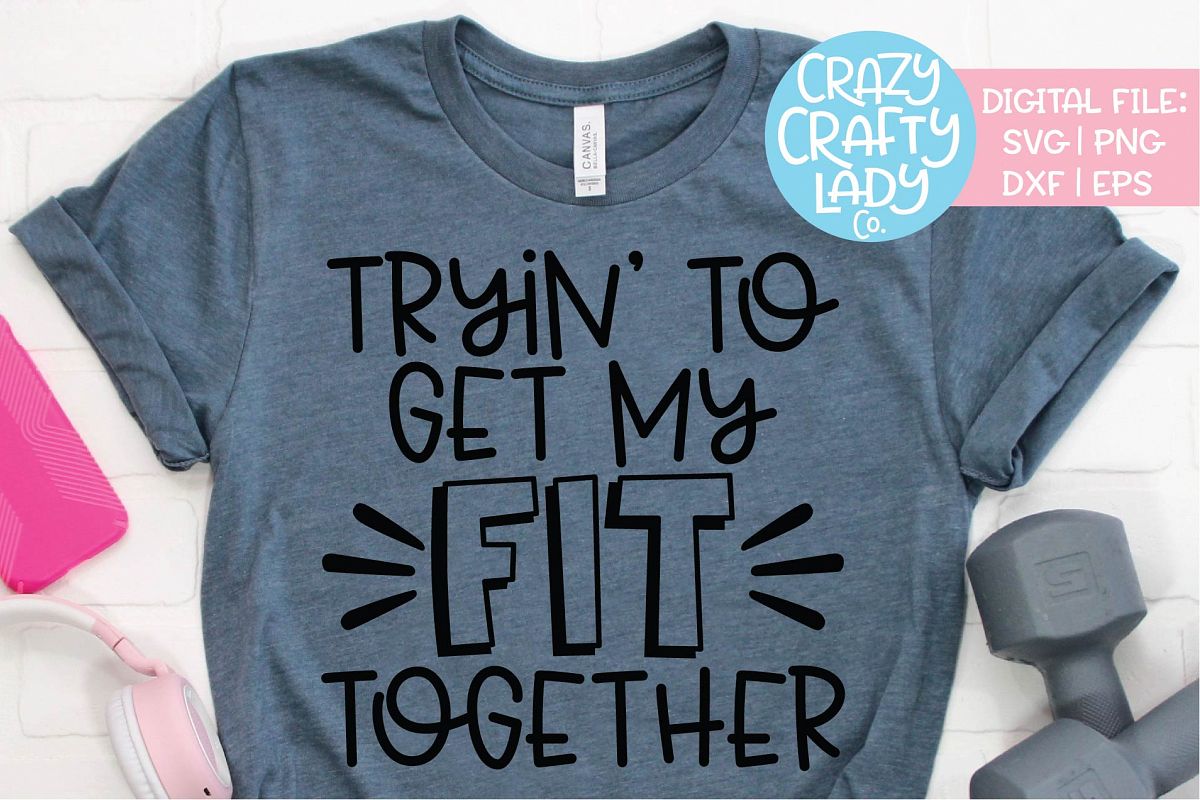 Tryin' to Get My Fit Together SVG DXF EPS PNG Cut File example image 1