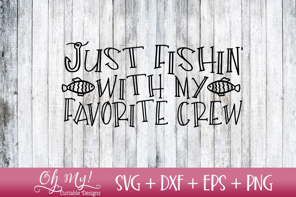 Just Fishin With My Favorite Crew - SVG DXF EPS PNG Cutting example image 1