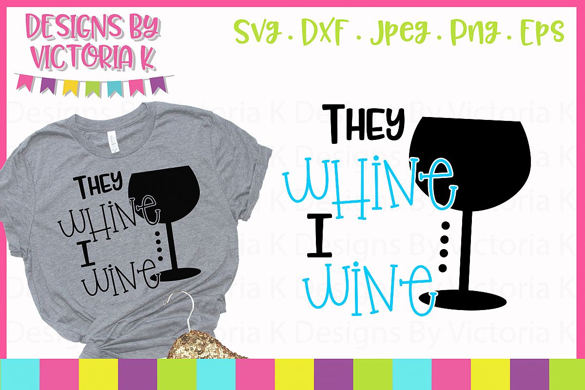 They Whine I Wine SVG Cut File example image 1