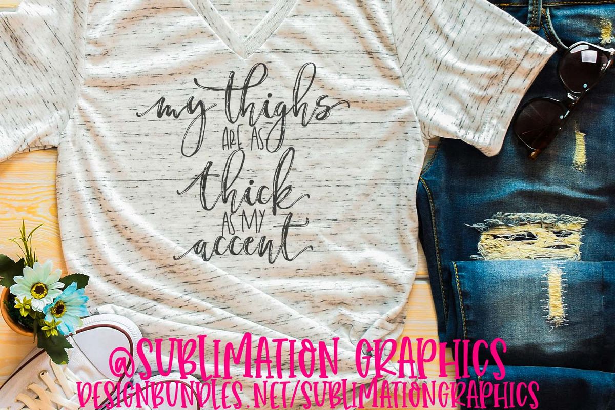 My Thighs Are As Thick As My Accent Sublimation PNG example image 1