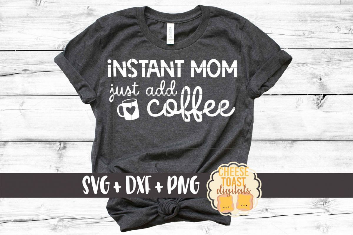 Download Instant Mom Just Add Coffee Motherhood Svg Png Dxf Files