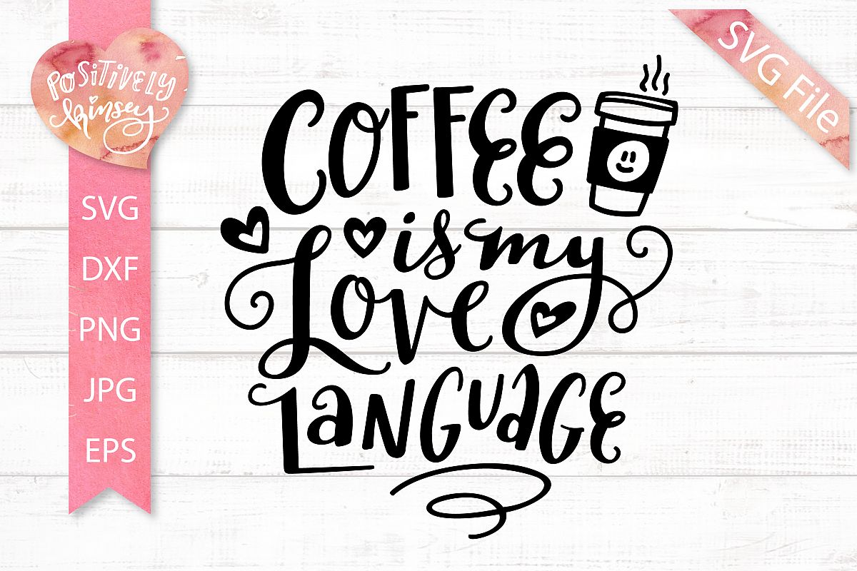 Cute Coffee SVG PNG EPS DXF JPG Coffee is My Love Language