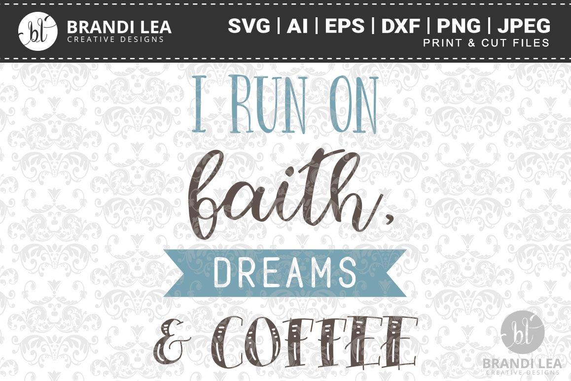 I Run on Faith, Dreams, and Coffee SVG Cutting Files example image 1