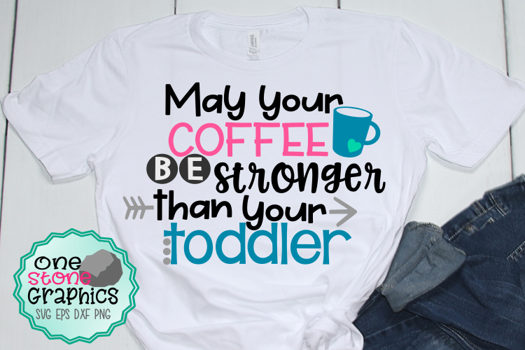 may your coffee be stronger than your toddler svg,coffee svg example image 1