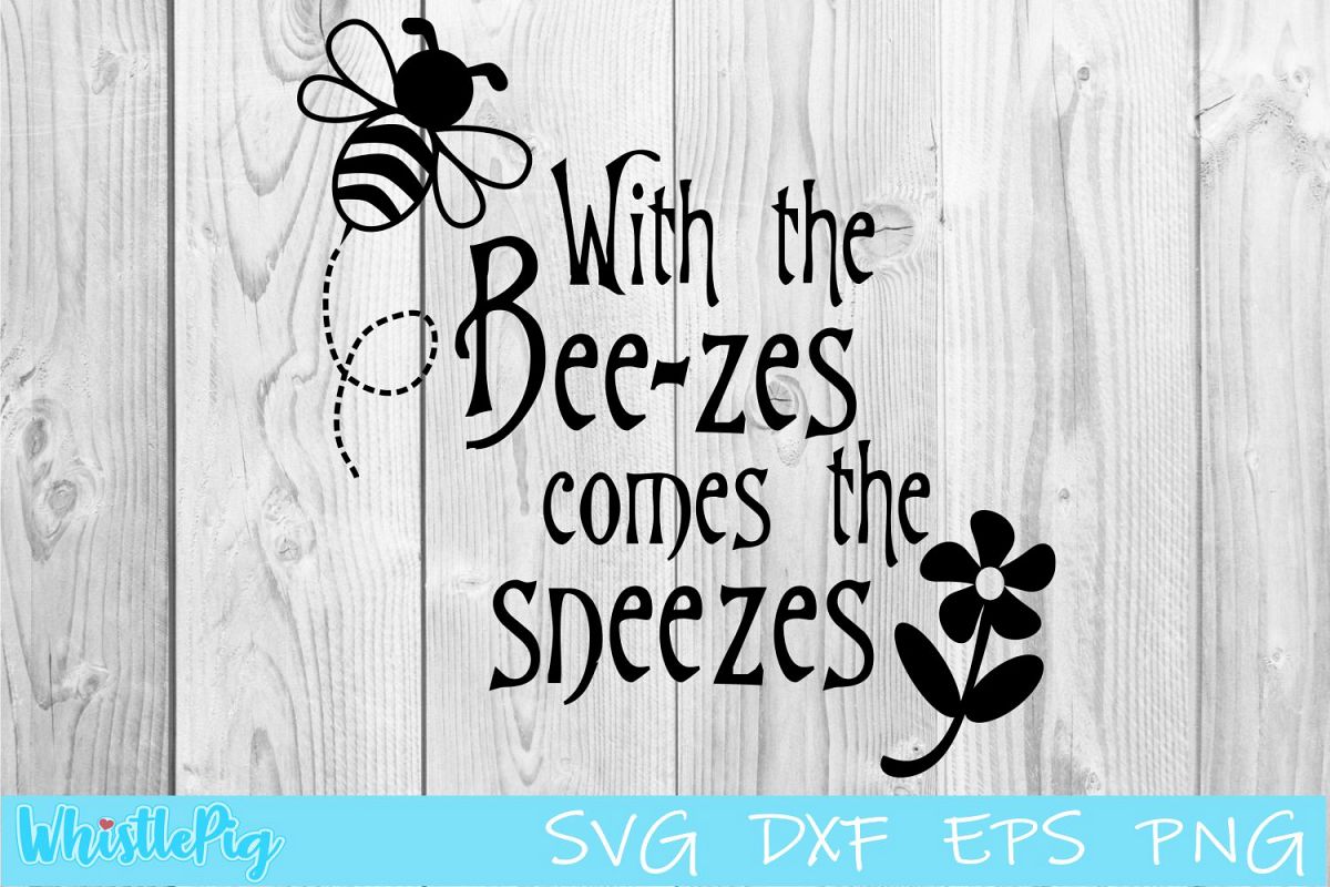 With The Bee zes Comes The Sneezes SVG DXF EPS Bee SVG example image 1