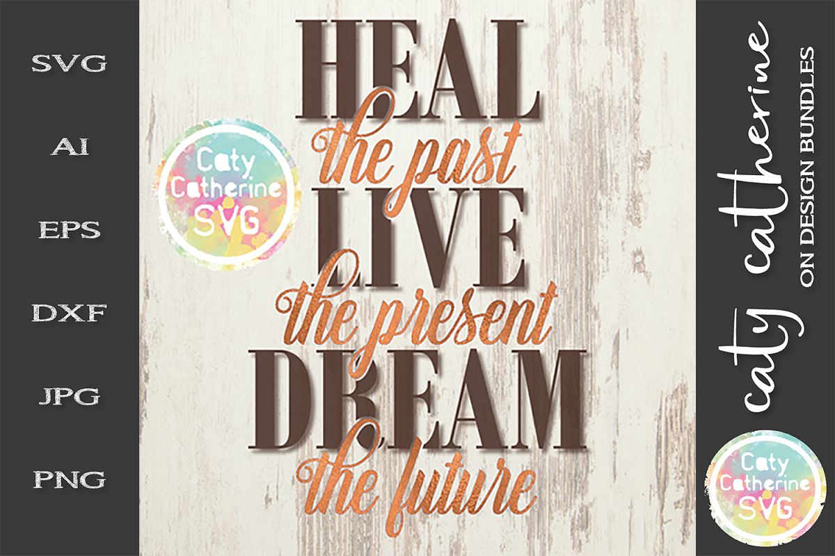 Heal The Past Live The Present Dream The Future SVG Cut File example image 1