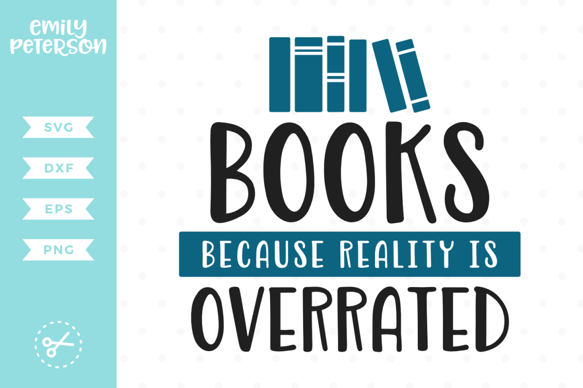 Books Because Reality Is Overrated SVG DXF EPS PNG example image 1