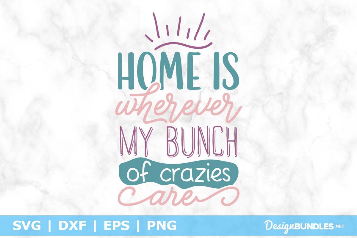 Home is Wherever My Bunch of Crazies Are SVG File example image 1