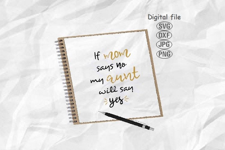 If Mom Says No Aunt Will Say Yes Svg, Baby Svg, Aunt Svg example image 1
