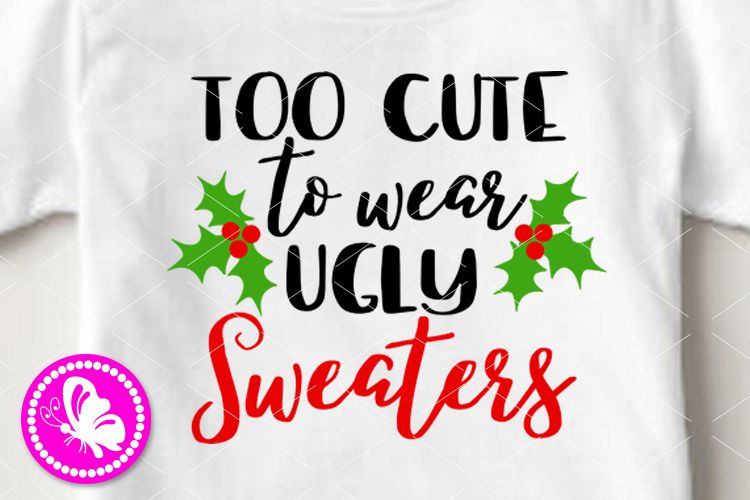Too cute to wear ugly Sweaters svg Christmas gift Cricut example image 1