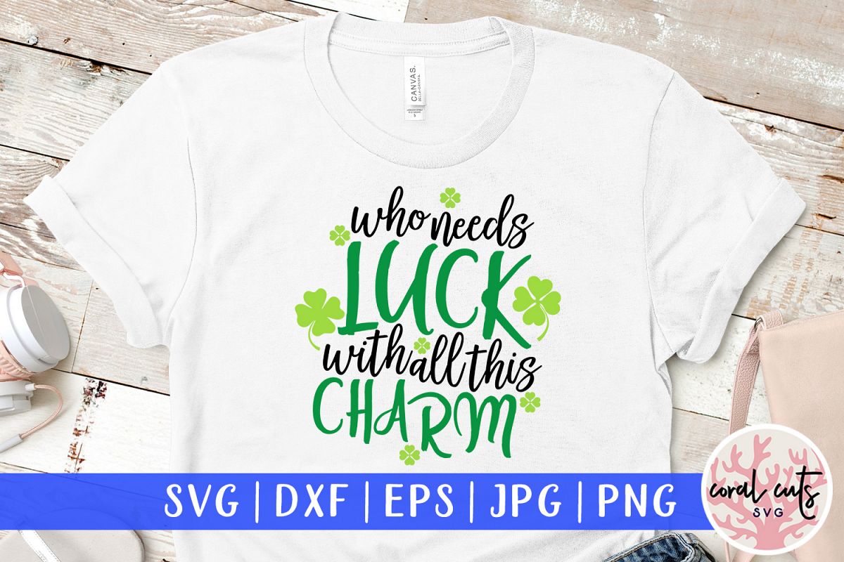 who needs luck with all these charm - St. Patrick's Day SVG example image 1