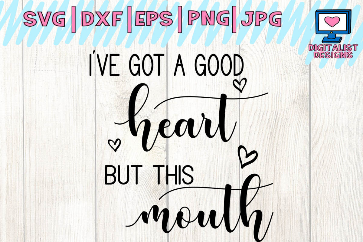 I've got a good heart but this mouth svg, funny, quote (111009) | Cut