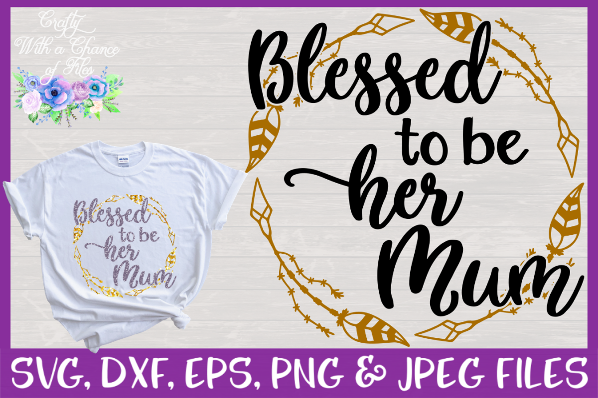 Blessed to be Her Mum| Mom Cut File example image 1