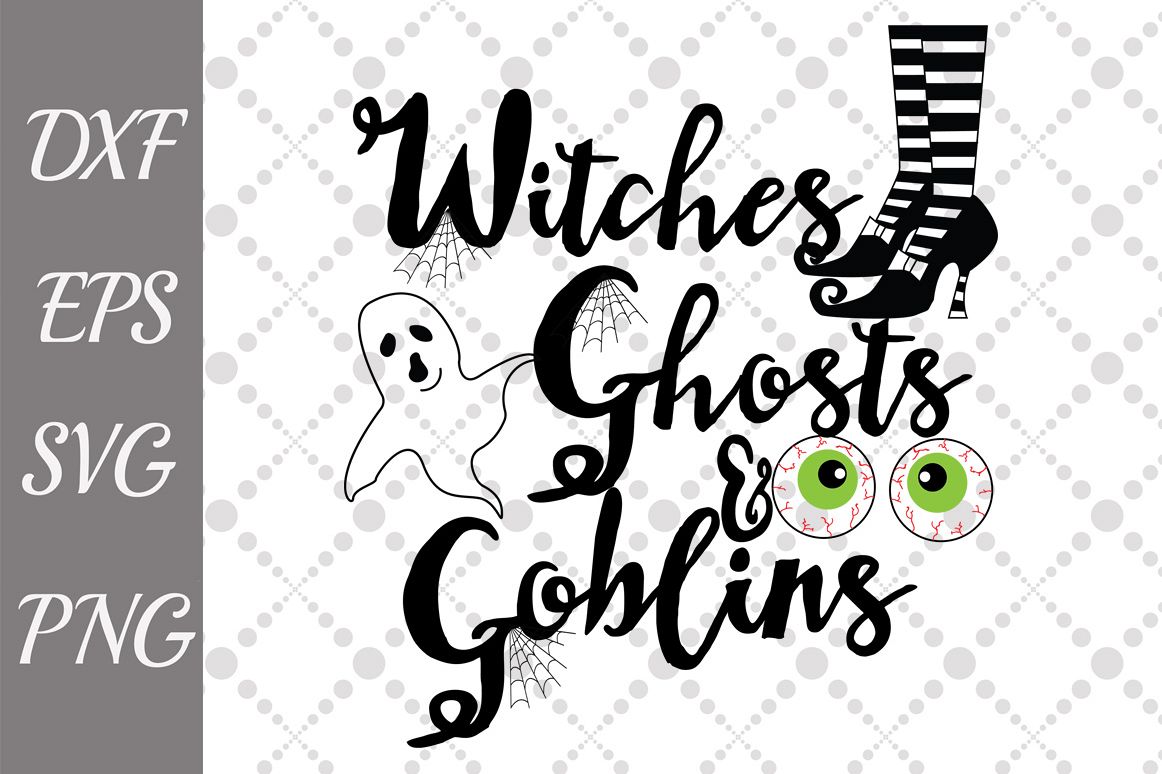 Ghosts Goblins and Witches Svg, SCARY SVG, Halloween Svg (127679