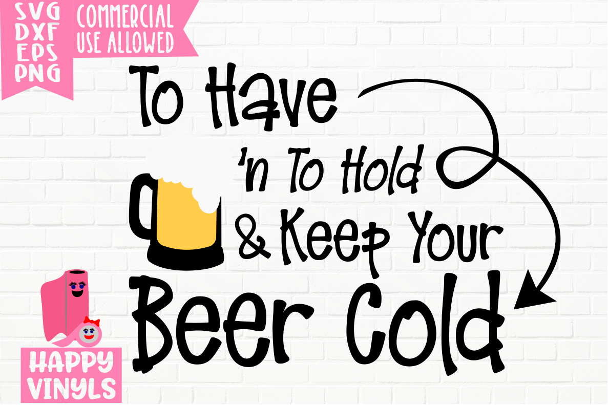 To Have N To Hold & Keep Beer Cold A Wedding SVG File