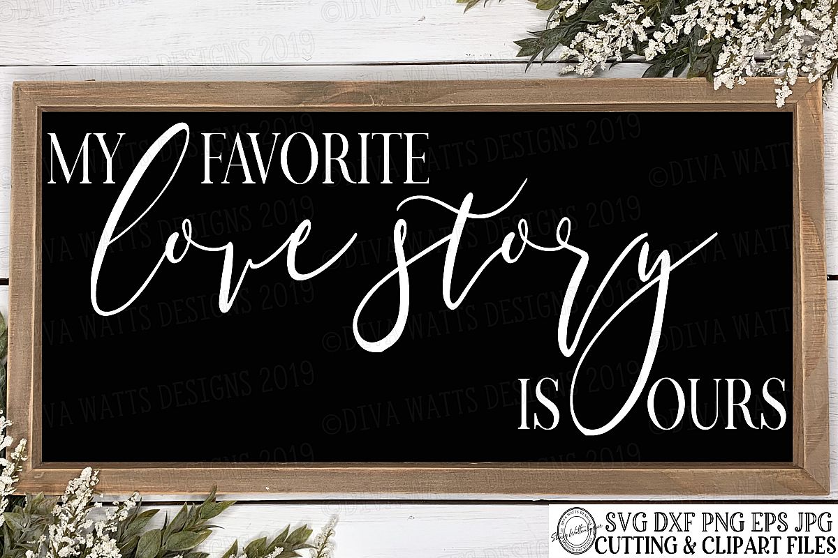 My Favorite Love Story Is Ours - Farmhouse - Cutting File example image 1
