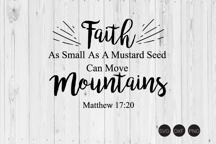 Faith As Small As A Mustard Seed SVG, DXF, PNG Cut File