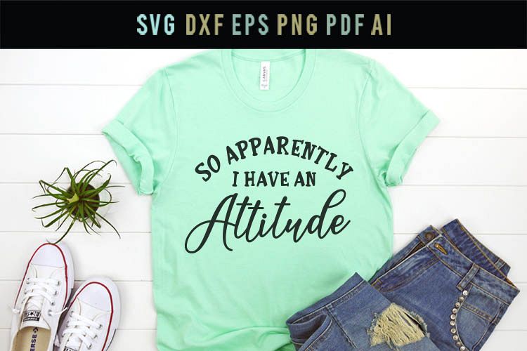 Download So apparently I have an attitude,funny saying shirts Svg Dxf (345717) | SVGs | Design Bundles