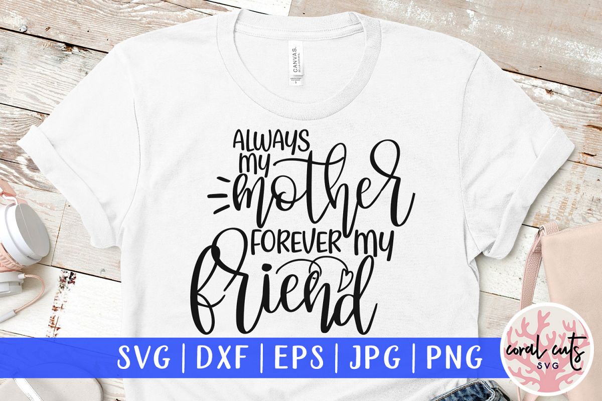 Always my mother forever my friend - Mother SVG EPS DXF PNG example image 1