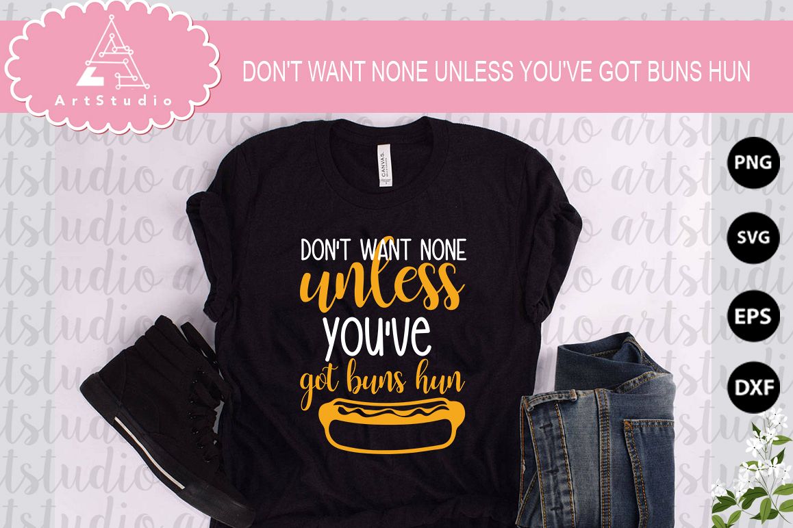 Don't Want None Unless You've Got Buns Hun INSTANT DOWNLOAD! example image 1