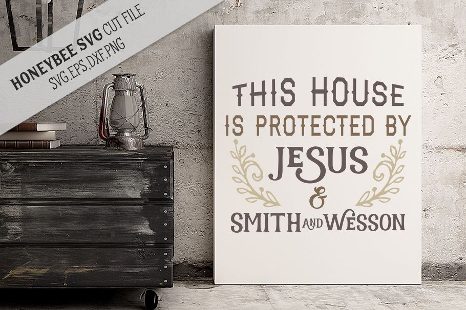This House Is Protected By Jesus & Smith and Wesson svg example image 1