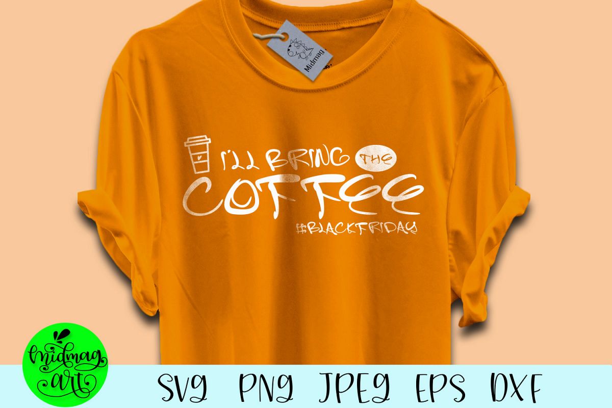 I'll bring the coffee svg, black friday svg, fall svg, example image 1