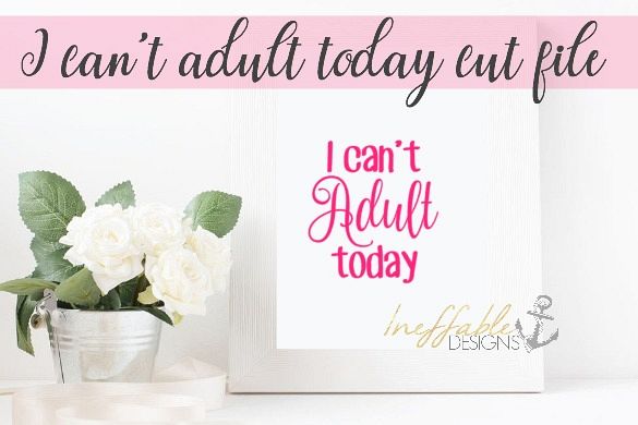 I can't adult today cut file / SVG / Print example image 1