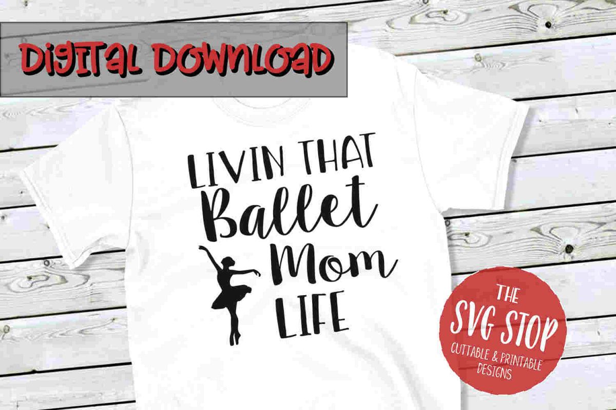 Ballet Mom Life -SVG, PNG, DXF example image 1
