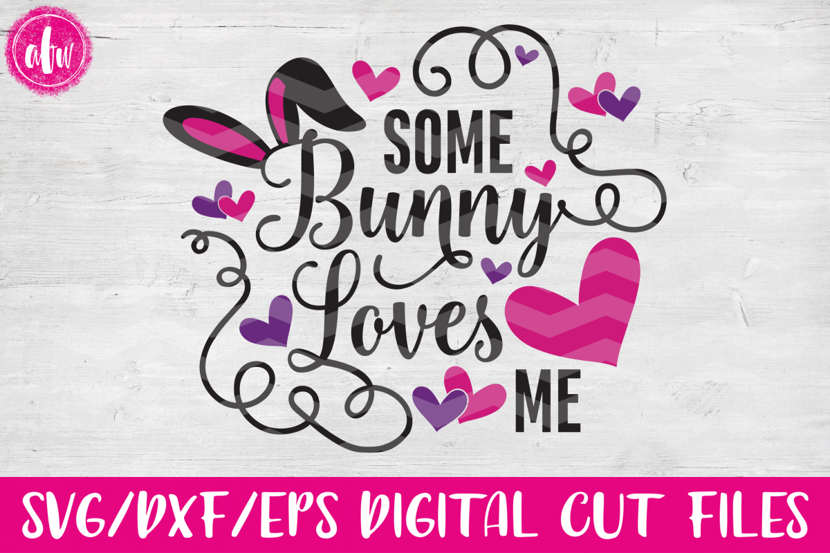 Some Bunny Loves Me - SVG, DXF, EPS Cut Files example image 1