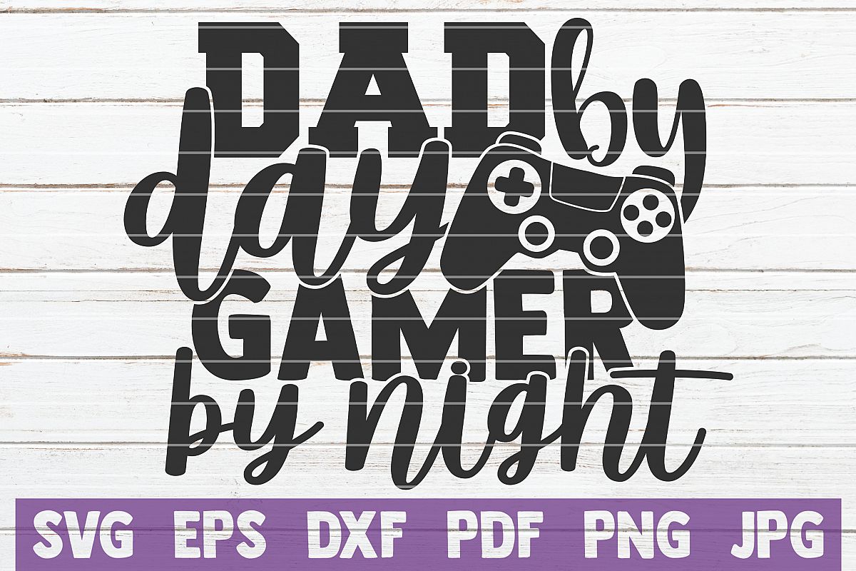 Dad By Day Gamer By Night SVG Cut File