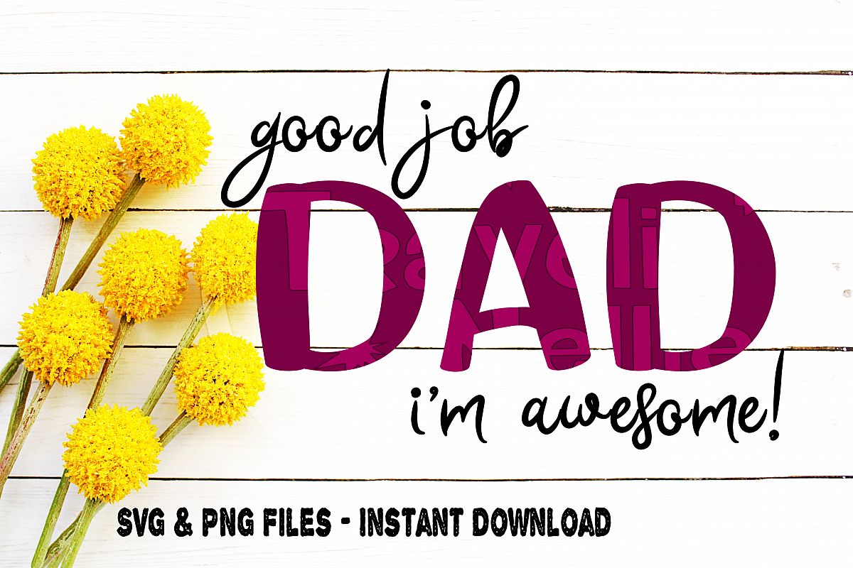 Download Dad svg, Father's day svg, Good Job Dad I'm Awesome svg, Funny svg, Gift Idea for Dad, Simple ...