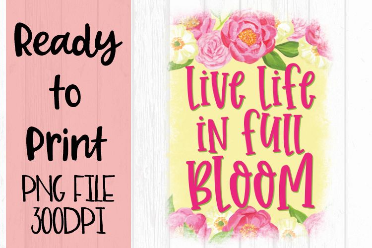 Live Life in Full Bloom Ready to Print example image 1