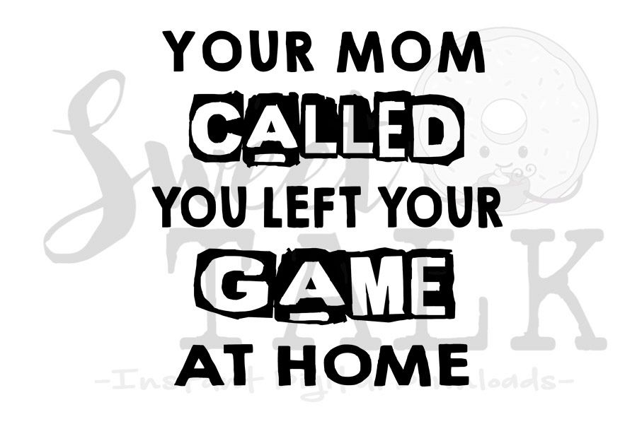 Your mom called, you left your game at home svg digital example image 1