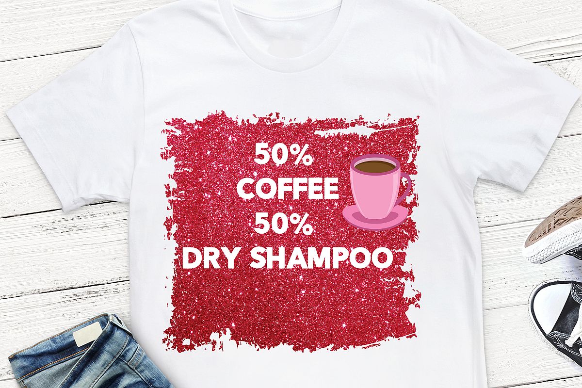 50 Percent Coffee 50 Percent Dry Shampoo Sublimation Design, example image 1