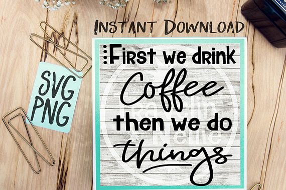 First We Drink Coffee Then We Do Things SVG Image Design for Cut Machines Print DIY Design Brother Cricut Cameo Cutout Coffee Sign example image 1