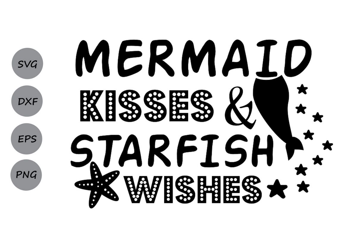 Download Mermaid Kisses & Starfish Wishes svg, Mermaid svg ...