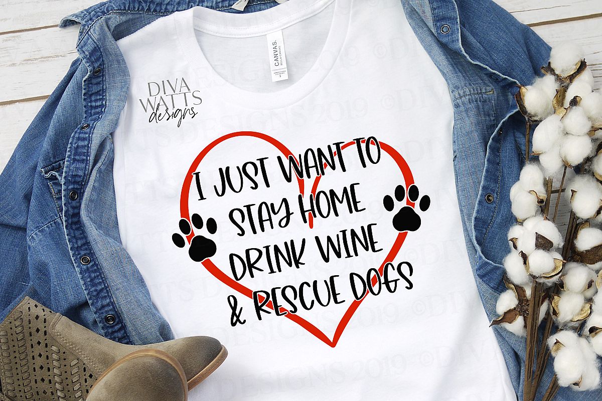 I Just Want To Stay Home Drink Wine & Rescue Dogs Shirt SVG example image 1