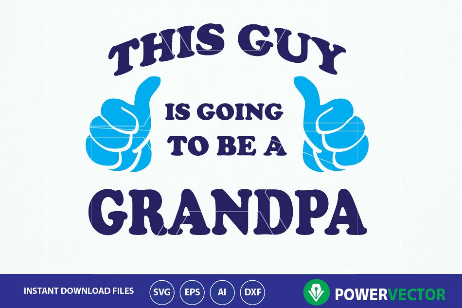 Download Svg file this Guy is going to be a Grandpa. Digital Print ...